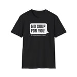 No Soup T-Shirt