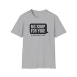 No Soup T-Shirt