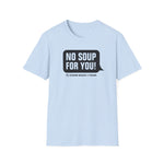 No Soup T-Shirt