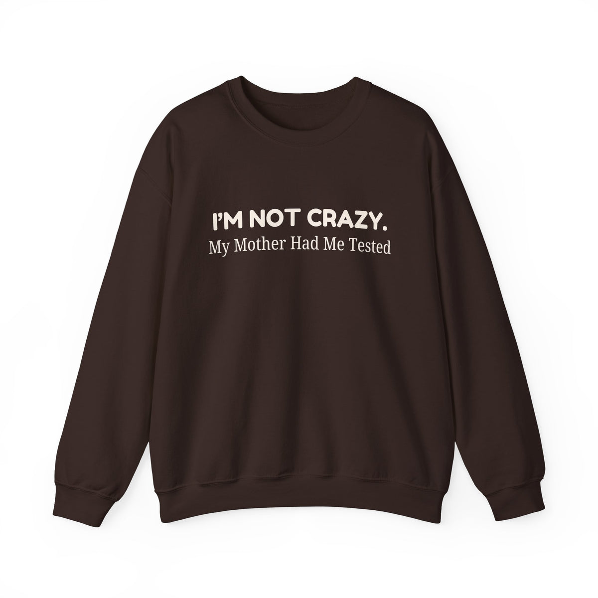 Not Crazy Sweatshirt