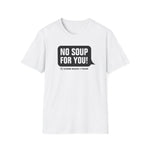 No Soup T-Shirt