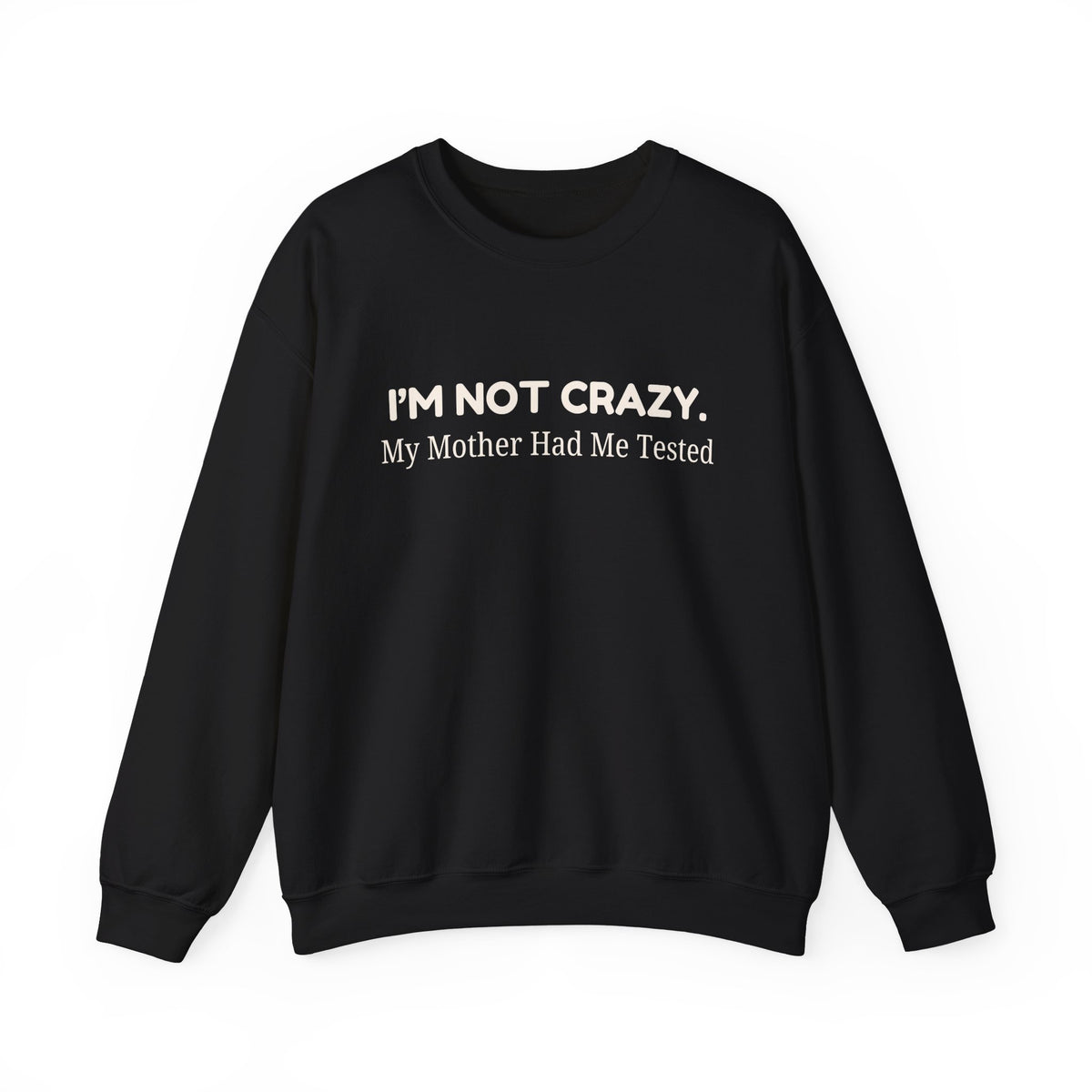 Not Crazy Sweatshirt