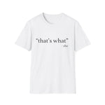 "that's what" T-Shirt