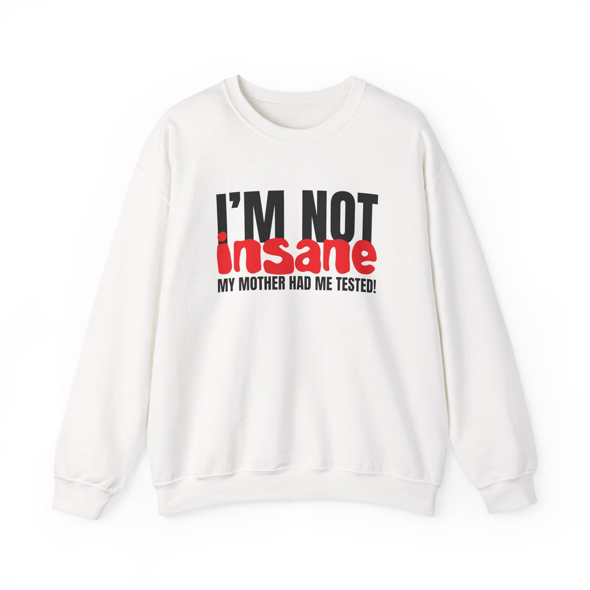 I'm NOT insane Crewneck Sweatshirt