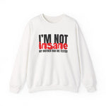 I'm NOT insane Crewneck Sweatshirt
