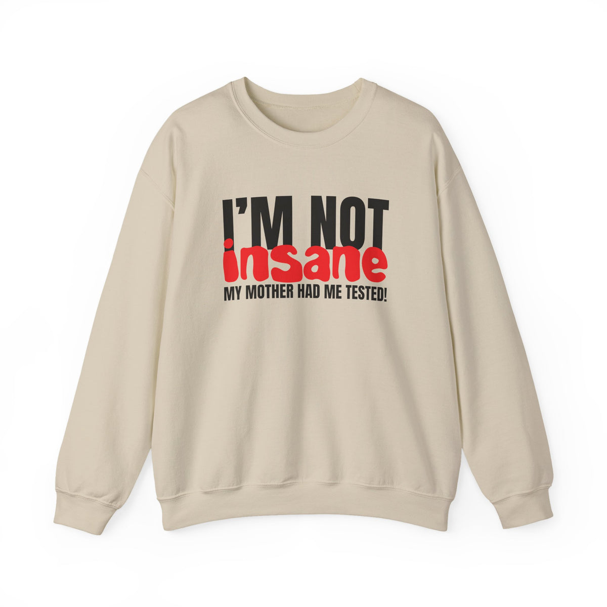 I'm NOT insane Crewneck Sweatshirt